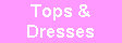 Tops &
Dresses