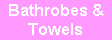 Bathrobes &
Towels