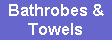 Bathrobes &
Towels